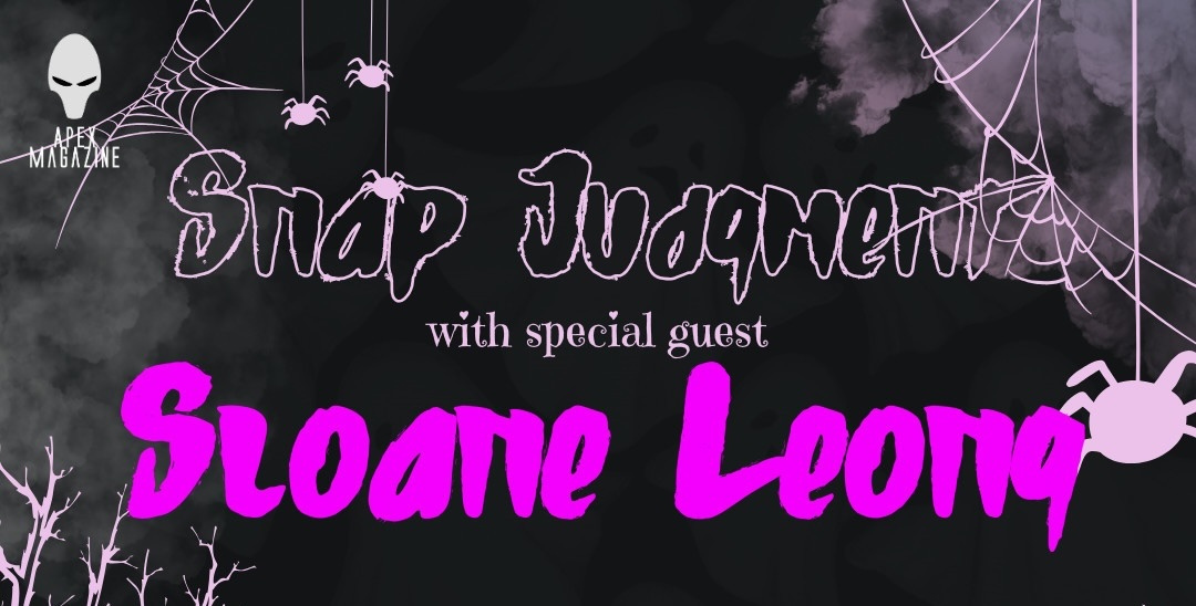 Snap Judgement with special guest Sloane Leong. Featuring Lesley Conner, Rebecca E Treasure, and hosted by Aly Grauer. Originally live streamed on February 25, 2025 on the Apex Magazine YouTube channel.