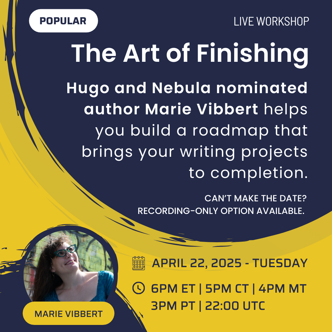 Live Workshop: The Art of Finishing — Hugo and Nebula nominated author Marie Vibbert helps you build a roadmap that brings your writing projects to completion. April 22, 2025 at 6PM ET | 5PM CT | 4PM MT | 3PM PT | 22:00 UTC