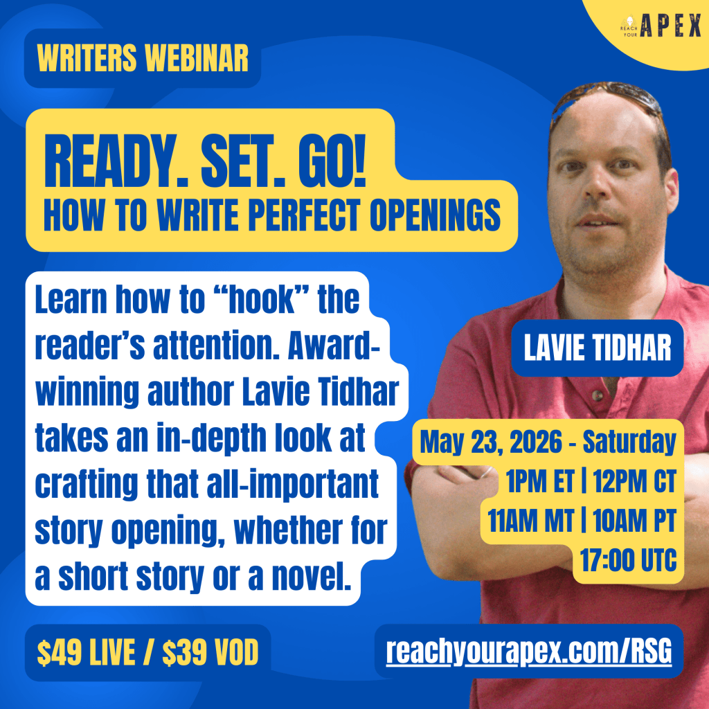 Writers Webinar: Ready. Set. Go! How To Write Perfect Openings. May 23, 2026 - Saturday. 1pm ET | 12pm CT | 11am MT | 10am PT | 17:00 UTC. $49 Live / $39 VOD. 

reachyourapex.com/RSG
