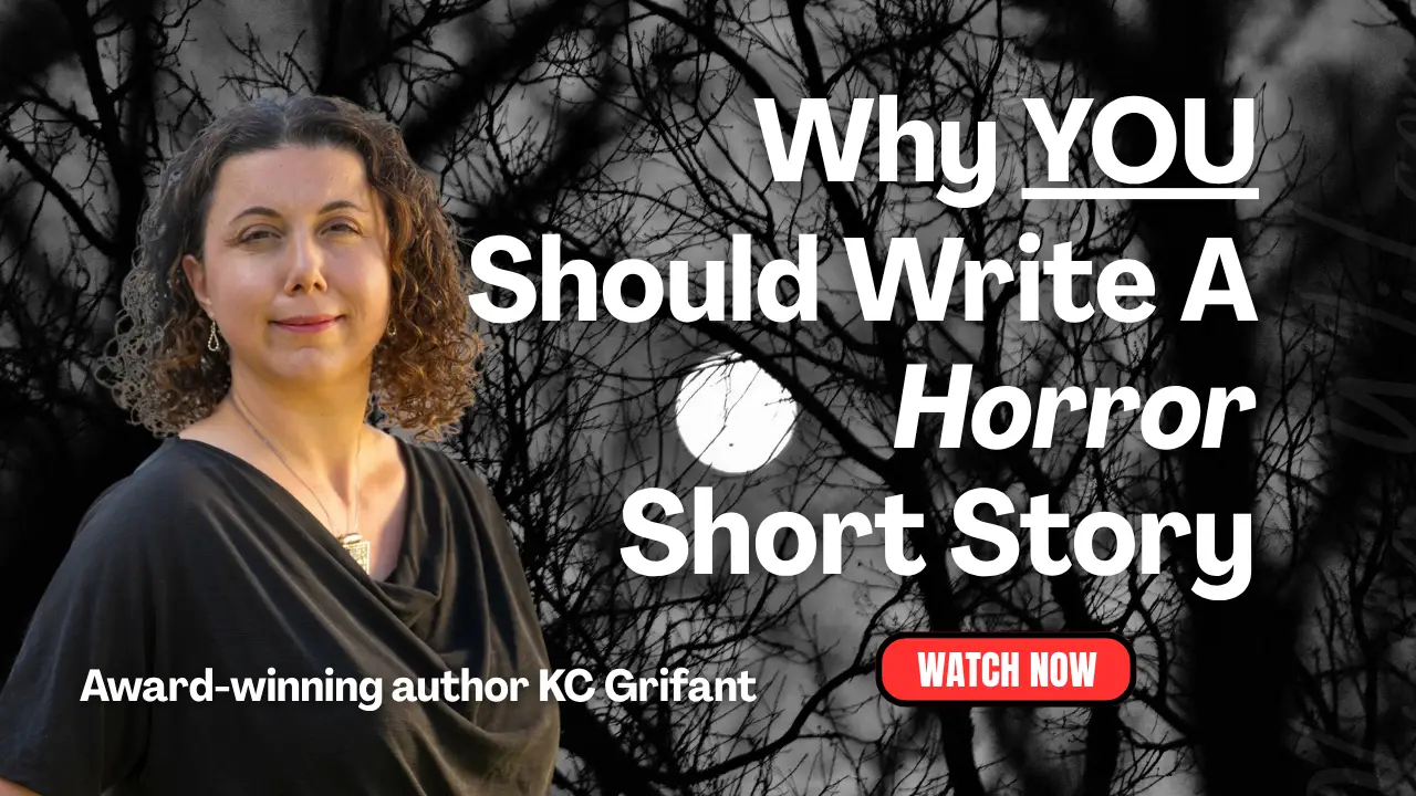 Why You Should Write A Horror Short Story with award-winning author KC Grifant. Even if you’ve never written horror or don’t think you’re a horror fan, award-winning author KC will convince you to give it a try. See why.